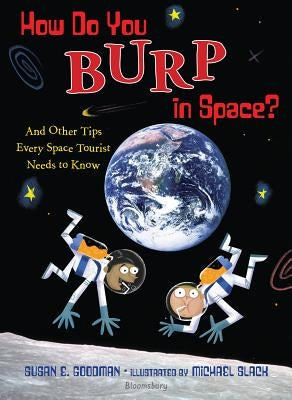 How Do You Burp in Space?: And Other Tips Every Space Tourist Needs to Know by Goodman, Susan E.