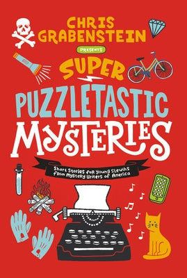 Super Puzzletastic Mysteries: Short Stories for Young Sleuths from Mystery Writers of America by Grabenstein, Chris