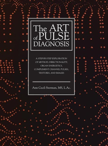 The Art of Pulse Diagnosis: A Step-by-Step Exploration of Method, Directionality, Organ Energetics, Complement Channel Pulses, Textures, and Image by Cecil-Sterman, Ann