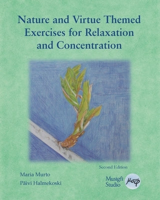Nature and Virtue Themed Exercises for Relaxation and Concentration: Guided Imagery, Visualisations and Drawing Tasks by Murto, Maria
