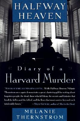 Halfway Heaven: Diary of a Harvard Murder by Thernstrom, Melanie