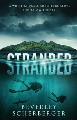 Stranded: A white-knuckle adventure above and below the sea by Scherberger, Beverley