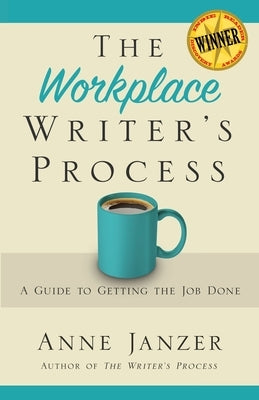 The Workplace Writer's Process: A Guide to Getting the Job Done by Janzer, Anne H.