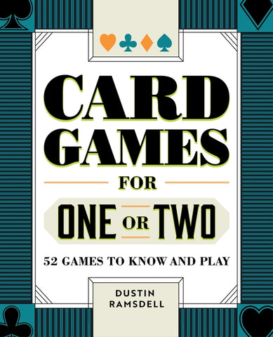 Card Games for One or Two: 52 Games to Know and Play by Ramsdell, Dustin