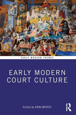 Early Modern Court Culture by Griffey, Erin