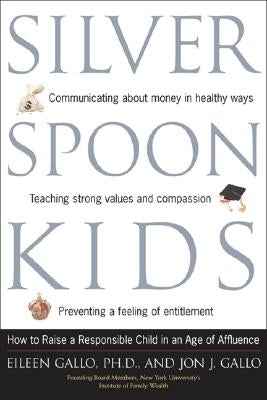 Silver Spoon Kids: How Successful Parents Raise Responsible Children by Gallo, Eileen