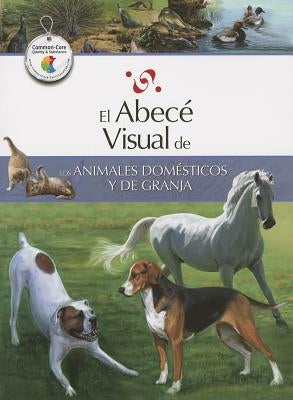 El Abece Visual de los Animales Domesticos y de Granja = The Illustrated Basics of Domestic and Farm Animals by Codda, Marcela