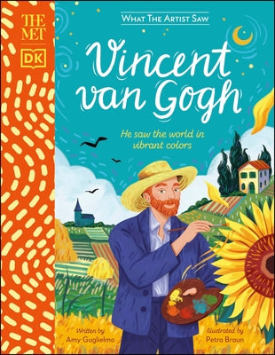 The Met Vincent Van Gogh: He Saw the World in Vibrant Colors by Guglielmo, Amy