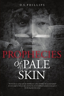 Prophecies Of Pale Skin by Phillips, D. S.