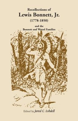 Recollections of Lewis Bonnett, Jr. (1778-1850) and the Bonnett and Wetzel Families by Lobdell, Jared C.
