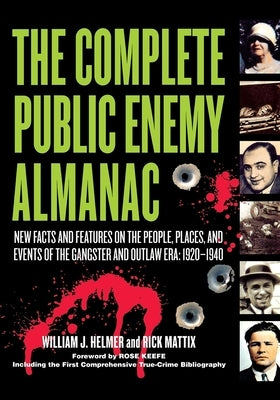 The Complete Public Enemy Almanac: New Facts and Features on the People, Places, and Events of the Gangsters and Outlaw Era: 1920-1940 by Helmer, William J.