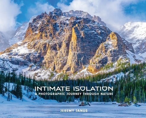 Intimate Isolation: A Photographic Journey Through Nature by Janus, Jeremy