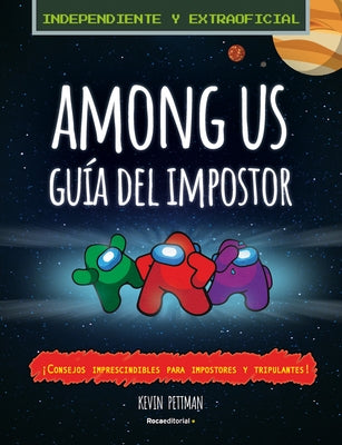 Among Us: La Guía del Impostor Y Manual de Detección No Oficial / The Impostor's Guide to Among Us by Pettman, Kevin