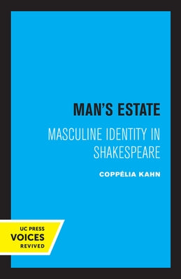 Man's Estate: Masculine Identity in Shakespeare by Kahn, Coppelia H.