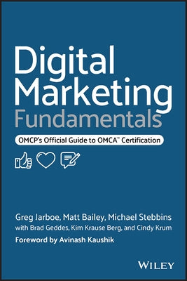 Digital Marketing Fundamentals: Omcp's Official Guide to Omca Certification by Jarboe, Greg