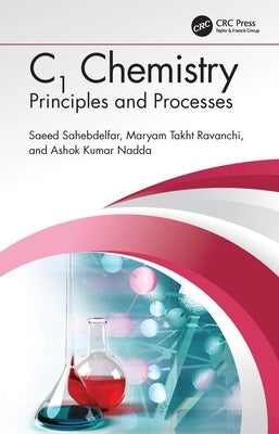 C1 Chemistry: Principles and Processes by Sahebdelfar, Saeed