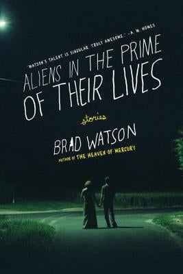 Aliens in the Prime of Their Lives by Watson, Brad