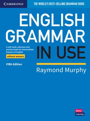 English Grammar in Use Book Without Answers: A Self-Study Reference and Practice Book for Intermediate Learners of English by Murphy, Raymond