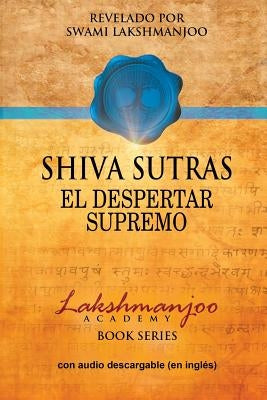 Shiva Sutras: El Despertar Supremo by Lakshmanjoo, Swami