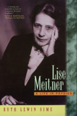 Lise Meitner: A Life in Physics by Sime, Ruth Lewin