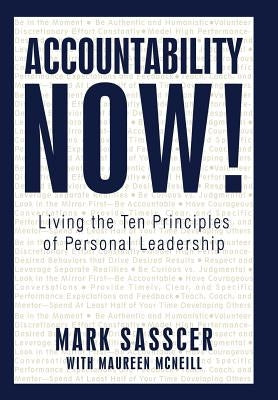 Accountability Now!: Living the Ten Principles of Personal Leadership by Sasscer, Mark