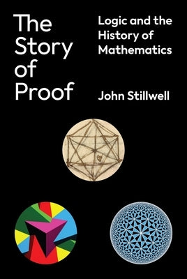 The Story of Proof: Logic and the History of Mathematics by Stillwell, John