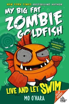 Live and Let Swim: My Big Fat Zombie Goldfish by O'Hara, Mo