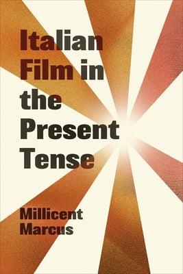 Italian Film in the Present Tense by Marcus, Millicent