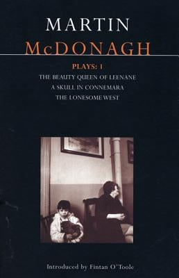 McDonagh Plays: 1: The Beauty Queen of Leenane; A Skull in Connemara; The Lonesome West by McDonagh, Martin