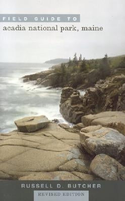 Field Guide to Acadia National Park, Maine, Revised Edition by Butcher, Russell D.