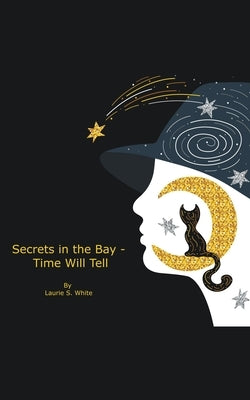 Secrets in the Bay - Time Will Tell by White, Laurie S.