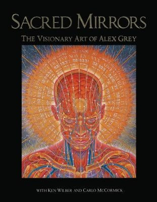 Sacred Mirrors: The Visionary Art of Alex Grey by Grey, Alex