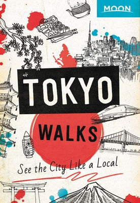 Moon Tokyo Walks: See the City Like a Local by Moon Travel Guides