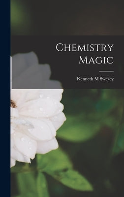 Chemistry Magic by Swezey, Kenneth M.