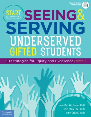 Start Seeing and Serving Underserved Gifted Students: 50 Strategies for Equity and Excellence by Ritchotte, Jennifer