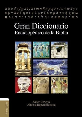 Gran Diccionario Enciclopédico de la Biblia by Berzosa, Alfonso Ropero