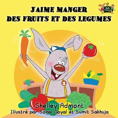 J'aime manger des fruits et des legumes: I Love to Eat Fruits and Vegetables (French Edition) by Admont, Shelley