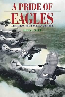 A Pride of Eagles: A History of the Rhodesian Air Force by Salt, Beryl