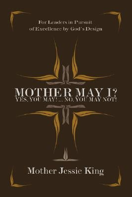 Mother May I? Yes, You May!...No, You May Not! by King, Mother Jessie