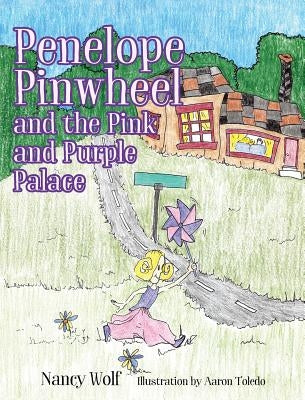 Penelope Pinwheel and the Pink and Purple Palace by Wolf, Nancy