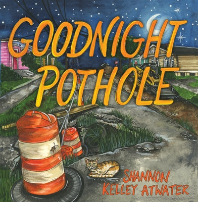 Goodnight Pothole by Atwater, Shannon Kelley