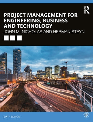 Project Management for Engineering, Business and Technology by Nicholas, John M.