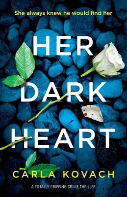 Her Dark Heart: A totally gripping crime thriller by Carla, Kovach