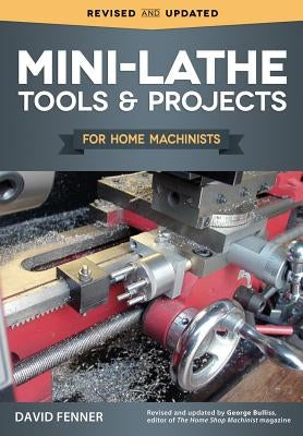 Mini-Lathe Tools & Projects for Home Machinists by Fenner, David