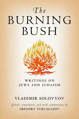 The Burning Bush: Writings on Jews and Judaism by Solovyov, Vladimir