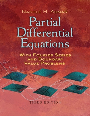 Partial Differential Equations with Fourier Series and Boundary Value Problems: Third Edition by Asmar, Nakhle H.