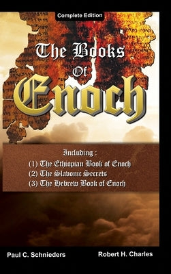 The Books of Enoch: Complete edition: Including (1) The Ethiopian Book of Enoch, (2) The Slavonic Secrets and (3) The Hebrew Book of Enoch by Schnieders, Paul C.