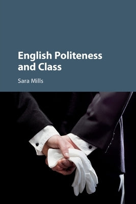 English Politeness and Class by Mills, Sara