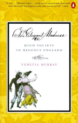 An Elegant Madness: High Society in Regency England by Murray, Venetia