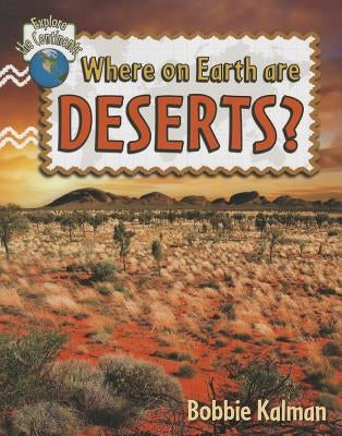 Where on Earth Are Deserts? by Kalman, Bobbie